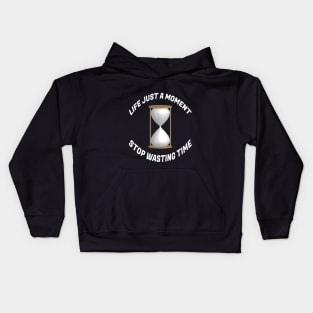 Life just a moment, Stop wasting time Kids Hoodie